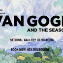 Melbourne Winter Masterpieces: Van Gogh and the SeasonsNational Gallery of Victoria, 180 St Kilda Road, Melbourne, Victoria, 3000Until 9 Jul 2017The National Gallery of Victoria, in partnership with Art Exhibitions Australia, presents Van Gogh and the Seasons for the Melbourne Winter Masterpieces series in 2017. Curated by Sjraar van Heugten (independent art historian and former Head of Collections at the Van Gogh Museum, Amsterdam), Van Gogh and the Seasons is internationally exclusive to Melbourne.